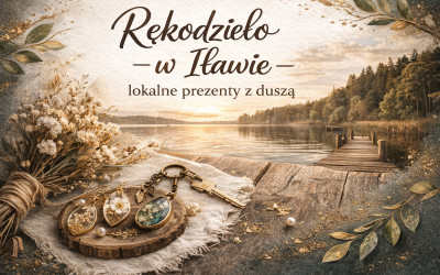 Rękodzieło w Iławie – lokalne prezenty z duszą