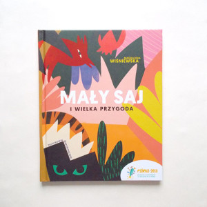 nowa książka dla dzieci, bajka dla dzieci, książka Mały Saj i Wielka Przygoda, Magdalena Wiśniewska książka piórko