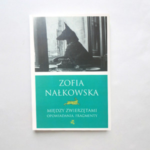 nowa książka Nałkowska, książka Zofia Nałkowska-Między zwierzętami-Opowiadania-Fragmenty