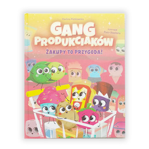 książka dla dzieci, nowa książka zakupy to przygoda książka Gang Produkciaków Paulina Płatkowska bajka dla dzieci