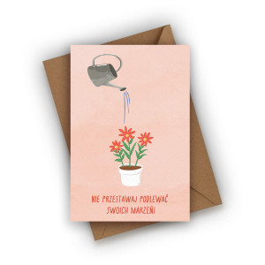Kartka urodzinowa- Nie przestawaj podlewać swoich marzeń!