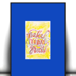 małe plakaty do domu, optymistyczny plakat, napisy rysunek A4, mały obrazek z napisami, make today great poster a4, plakaty do małych ramek, obrazek dla nastolatka, nowoczesne obrazki a4