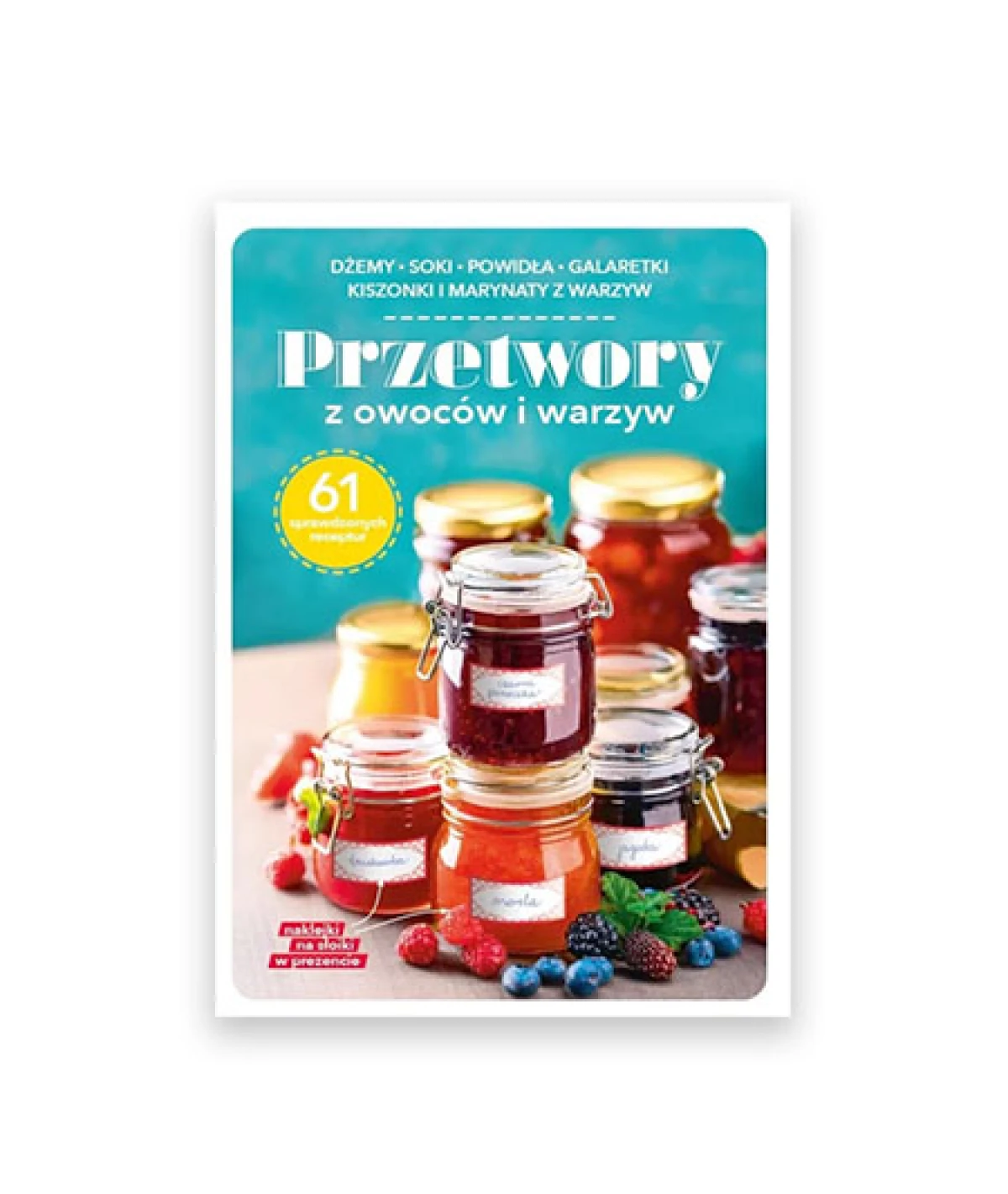 nowa książka Przetwory z owoców i warzyw  61 sprawdzonych receptur, poradnik Przetwory z owoców i warzyw, Fakt książka kucharska Przetwory z owoców i warzyw