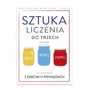 nowa książka sztuka liczenia do trzech jak rozmawiać z dziećmi o pieniądzach poradnik dla rodziców, książka Ron Lieber