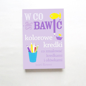 nowa książka W co się bawić Kolorowe kredki co zmalować kredkami i ołówkami, książka Flower Miri, w co się bawić poradnik