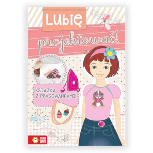 książka lubię projektować prasowanki, moda książka dla dziewczynki, książeczka dla dziewczynki, ksiązka z prasowankami, prasowanki lubię projektować, Lubię projektować Książka z prasowankami