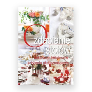 nowa książka Ozdabianie stołów dekoracje świąteczne i przyjęcia okolicznościowe poradnik Małgorzata Szewczyk książka