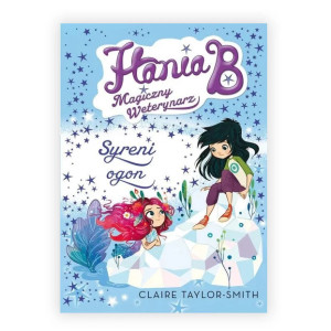 książka Hania B. Magiczny weterynarz syreni ogon Claire Taylor-Smith Hania B. Magiczny weterynarz  książka dla dziewczynki, Claire Taylor-Smith Syreni ogon Hania B. Magiczny weterynarz