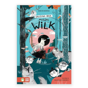 nowa książka Drużyna Oka Misja Wilk, książka Marcin Mortka Drużyna Oka Misja Wilk, Drużyna Oka Misja Wilk książka dla młodzieży, powieść dla dzieci