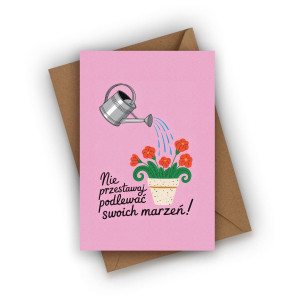 Kartka urodzinowa- Nie przestawaj podlewać swoich marzeń!
