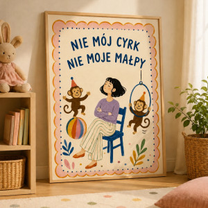 Plakat motywacyjny „Nie mój cyrk, nie moje małpy” A4